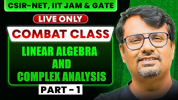 Combat Series | Linear Algebra & Complex Analysis Part-1 for CSIR NET, IIT-JAM & GATE | BY GP SIR