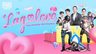 LAG LOVE | Mew Amazing x Bùi Công Nam | Tacaz, Ngân Sát Thủ, ABCT36, Bộ Bim, Chủ Tịch VNG |  MV