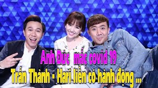 Diễn viên Anh Đức mắc Covid-19, Trấn Thành - Hari Won liền có hành động bất ngờ