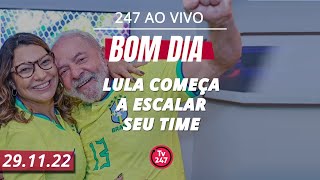 Bom dia 247: Lula começa a escalar seu time (29.11.22)