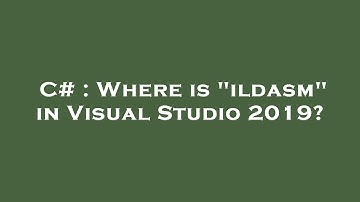 C# : Where is "ildasm" in Visual Studio 2019?