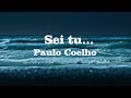 Sei tu... Paulo Coelho