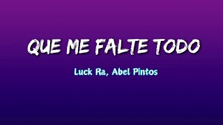 Luck Ra, Abel Pintos - QUE ME FALTE TODO (Letra)