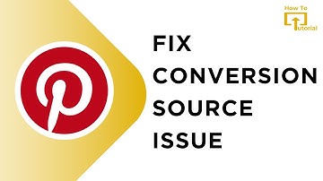 How to fix Conversion Source Issue on Pinterest | Pinterest Conversion