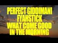 Perfect Giddimani ft Fyahstick - What Come Good In The Morning