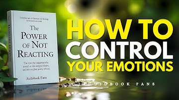 The Power of Not Reacting: How to Control Your Emotions | Audiobook