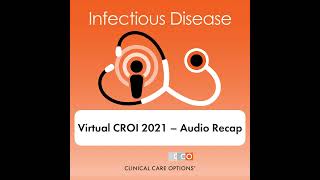 Virtual CROI 2021 – Rapid Recap