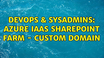 DevOps & SysAdmins: Azure IAAS SharePoint Farm - Custom domain (2 Solutions!!)