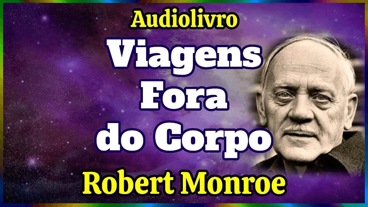Audiolivro: Viagens Fora do Corpo (Autor: Robert A. Monroe)