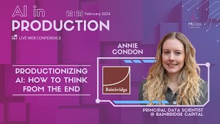 Productionizing AI: How to Think From the End // Annie Condon // AI in Production Conference