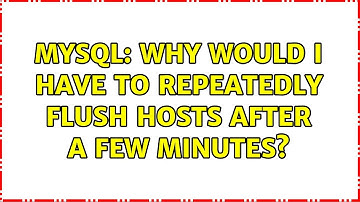 MySQL: Why would I have to repeatedly FLUSH HOSTS after a few minutes?