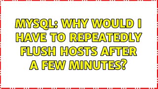 MySQL: Why would I have to repeatedly FLUSH HOSTS after a few minutes?