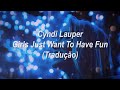 Cyndi Lauper - Girls Just Want To Have Fun (Tradução/Legendado)