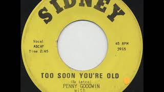 Video thumbnail of "PENNY GOODWIN   TOO SOON YOU'RE OLD"