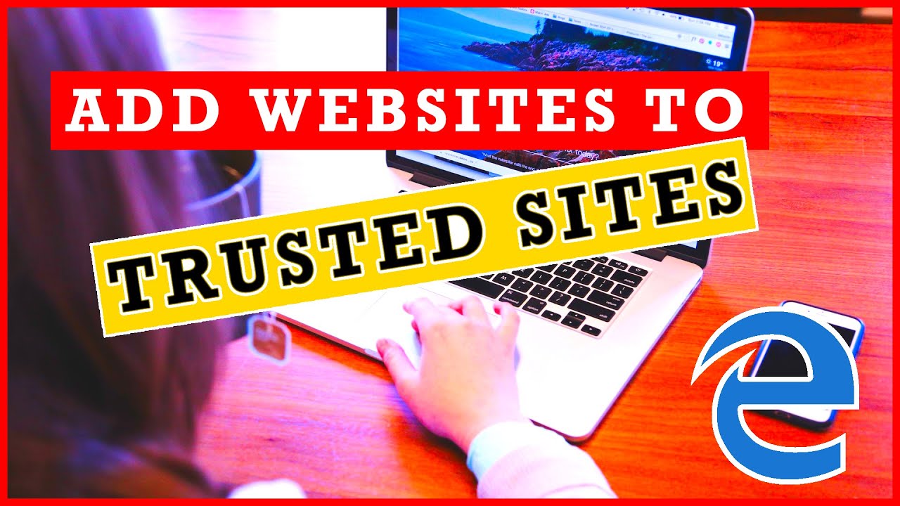 How to Add Website to Trusted Sites – IE | Edge