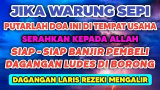 WARUNG SERING SEPI, PUTAR DOA INI DI TEMPAT USAHA INSYAALLAH DAGANGAN LARIS MANIS DI BORONG PEMBELI