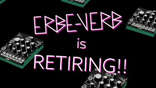 The ErbeVerb is RETIRING | Make Noise