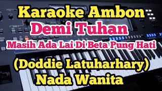 DEMI TUHAN(Lagu Slow Ambon) - Karaoke Nada Wanita - Doddie Latuharhary