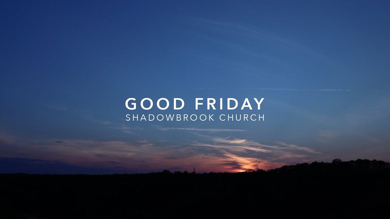 Shadowbrook Church, Good Friday 2020 YouTube