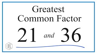 How to Find the Greatest Common Factor for 21 and 36
