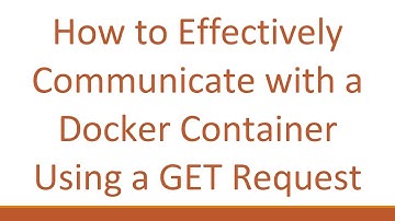 How to Effectively Communicate with a Docker Container Using a GET Request