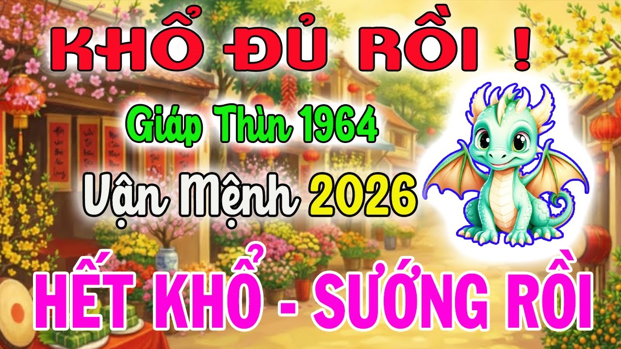 GIÁP THÌN 1964: Đúng Năm 2026 Nợ Trần Gian Đã Trả Xong, Trời Phật Bù Đắp Hậu Vận Viên Mãn
