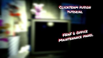 FNaF 6 Maintenance Tutorial | Fnaf clickteam tutorials