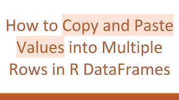 How to Copy and Paste Values into Multiple Rows in R DataFrames