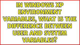 In Windows XP environment variables, what is the difference between user and system variables