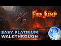 FIRE JUMP – Easy Platinum Walkthrough No Commentary