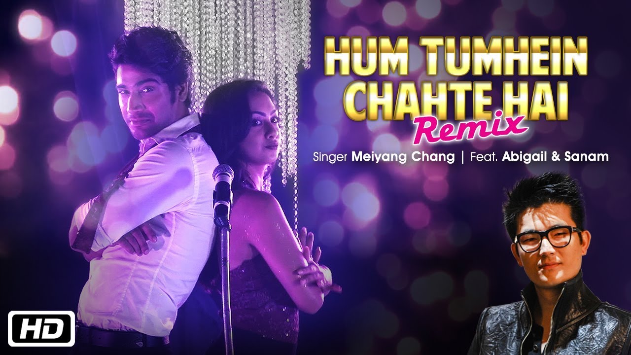 Hum Tumhein Chahte Hai Remix Meiyang Chang  Hyacinth Dsouza  Abigail  Sanam