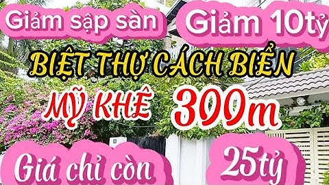 Giảm 10tỷ bán nhanh Biệt thự 3 tầng giáp biển Mỹ Khê,Mỹ An ,Ngũ Hành Sơn ,Đà Nẵng.Giá chỉ 25 tỷ .