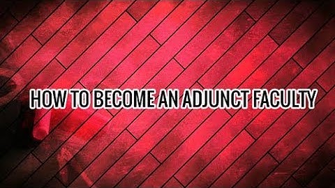 HOW TO BECOME AN ADJUNCT FACULTY