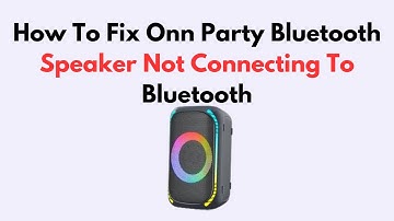 How To Fix Onn Party Bluetooth Speaker Not Connecting To Bluetooth