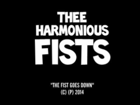Thee Harmonious Fists - "The Fist Goes Down"
