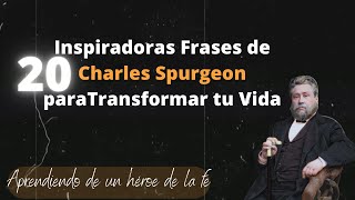 20 Inspiradoras Frases de Charles Spurgeon paraTransformar tu Vida!!