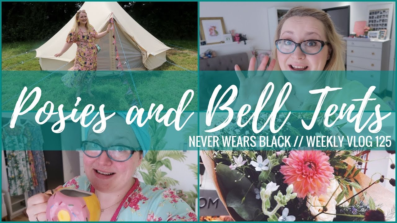 Posies and Bell Tents // NEVER WEARS BLACK WEEKLY VLOG 125 vlogs in spanish