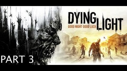 Dying Light part 3- Setting the trap
