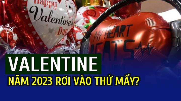 Ngày valentine 2023 là ngày bao nhiêu năm 2024