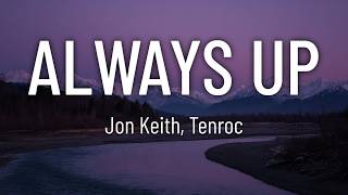 Jon Keith - ALWAYS UP ft. Tenroc (Lyrics)