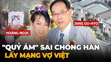 Cô Dâu Việt Mất Mạng Sau 1 Tuần Lấy Chồng Tâm Thần Hàn Quốc - Tổng Thống Hàn Cũng Phải Xin Lỗi!