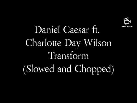 Daniel Caesar ft. Charlotte Day Wilson - Transform (Slowed and Chopped)