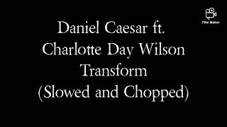 Daniel Caesar ft. Charlotte Day Wilson - Transform (Slowed and Chopped)