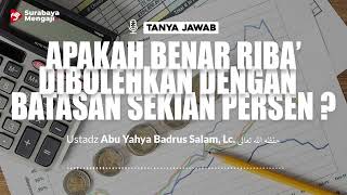 Apakah Benar Riba' Dibolehkan Dengan Batasan Sekian Persen - Ustadz Abu Yahya Badrusalam, Lc