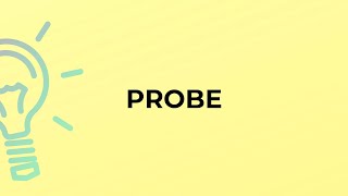 What is the meaning of the word PROBE?