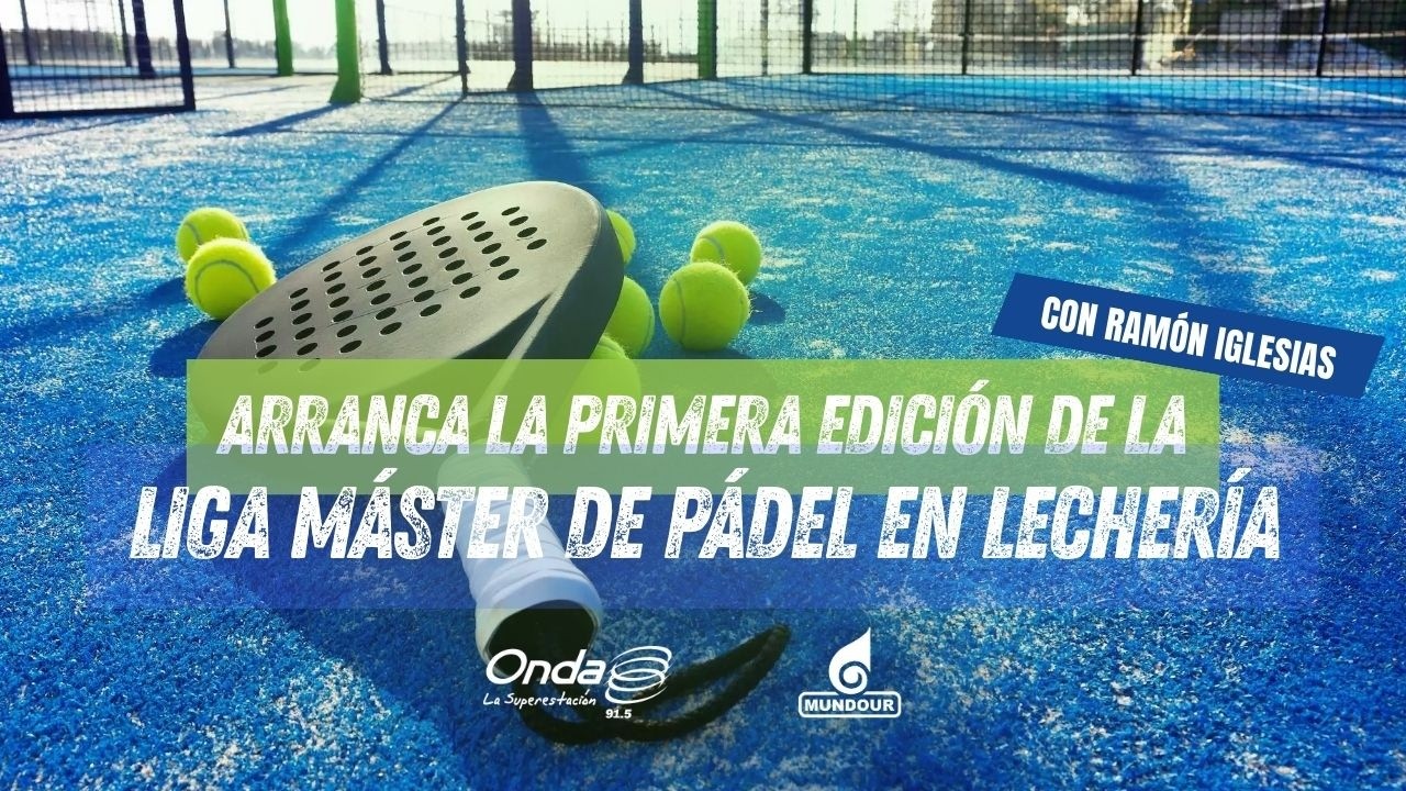 ¡Arranca la primera edición de la Liga Máster de Pádel en Lechería! Conozca todas las novedades 🎾🏆