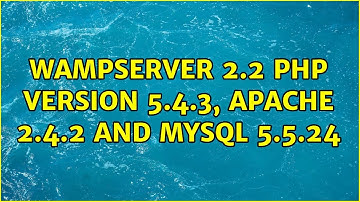 Wampserver 2.2 PHP version 5.4.3, Apache 2.4.2 and MySql 5.5.24