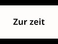 Како изговорити Zur Zeit Како изговорити Zur Zeit