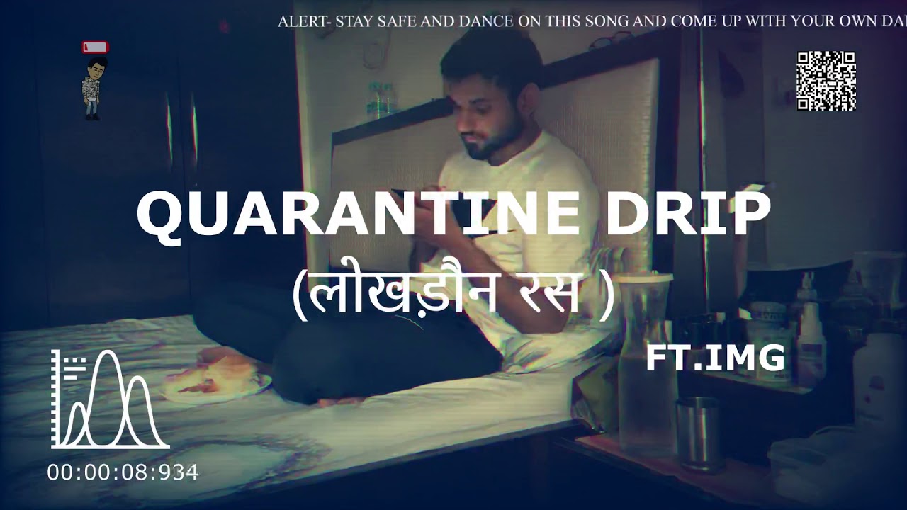 Quarantine drip ( लोखड़ौन रस ) | IMG | 2thoths | official video 2020
