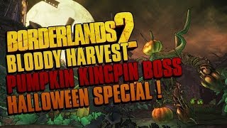 Borderlands 2: Bloody Harvest - The Hunt For Pumpkin Kingpin! Halloween Special!
